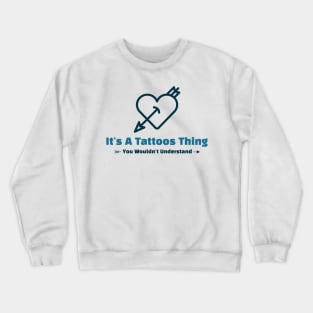 It's A Tattoos Thing - funny design Crewneck Sweatshirt